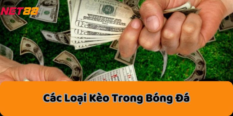 Bí Quyết Thắng Lớn Với Các Loại Kèo Trong Bóng Đá 