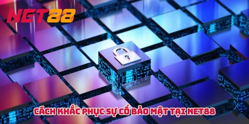 Cách khắc phục sự cố bảo mật tại NET88