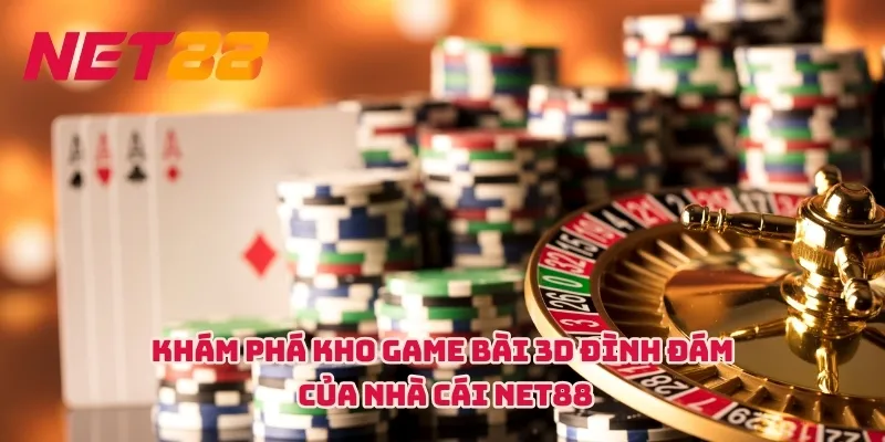 Khám phá kho game bài 3D đình đám của nhà cái NET88