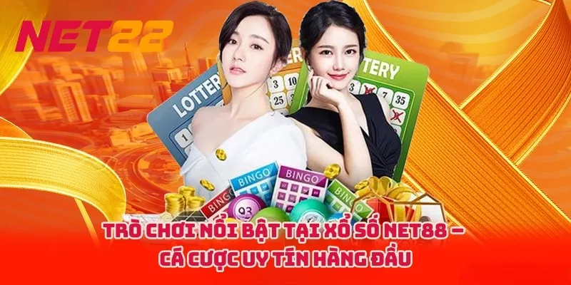 Trò chơi nổi bật tại Xổ Số NET88 – Cá cược uy tín hàng đầu